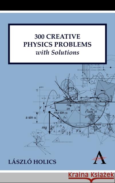 300 Creative Physics Problems with Solutions Laszlo Holics 9781843318699 Anthem Press - książka
