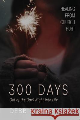 300 Days: Out Of The Dark Night Into Life Debbie Lamm Lisa Albinus 9781792332616 Encouragement Cafe Press - książka