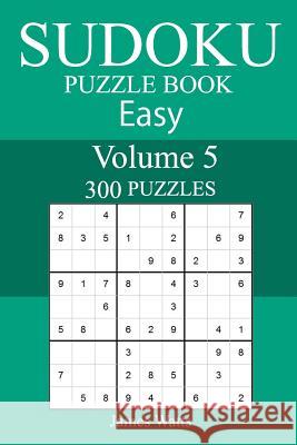 300 Easy Sudoku Puzzle Book James Watts 9781987504095 Createspace Independent Publishing Platform - książka