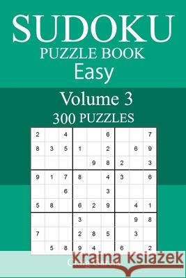 300 Easy Sudoku Puzzle Book Craig Garcia 9781987574999 Createspace Independent Publishing Platform - książka