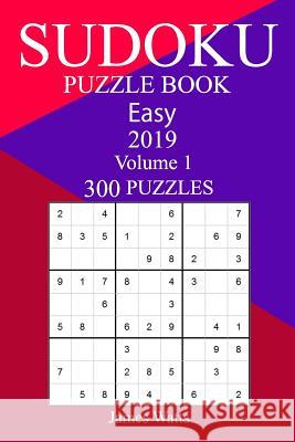 300 Easy Sudoku Puzzle Book 2019 James Watts 9781719200714 Createspace Independent Publishing Platform - książka