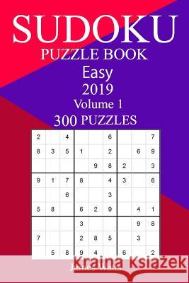 300 Easy Sudoku Puzzle Book 2019 James Watts 9781719245463 Createspace Independent Publishing Platform - książka