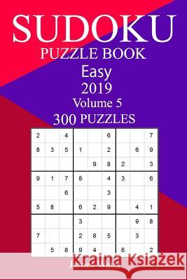 300 Easy Sudoku Puzzle Book 2019 James Watts 9781719469388 Createspace Independent Publishing Platform - książka