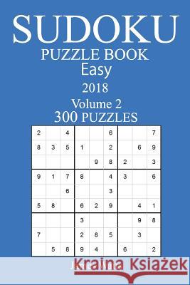 300 Easy Sudoku Puzzle Book - 2018 James Watts 9781978126688 Createspace Independent Publishing Platform - książka