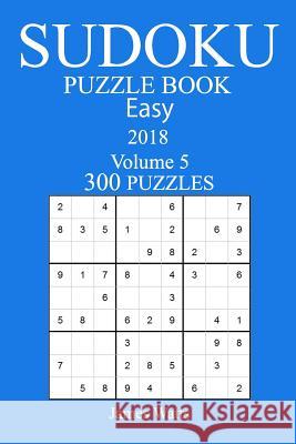 300 Easy Sudoku Puzzle Book - 2018 James Watts 9781978126718 Createspace Independent Publishing Platform - książka