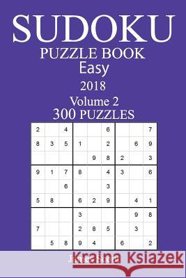 300 Easy Sudoku Puzzle Book - 2018 James Scout 9781979220071 Createspace Independent Publishing Platform - książka