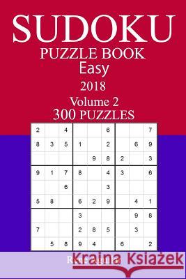 300 Easy Sudoku Puzzle Book - 2018 Rene Aguilar 9781979220170 Createspace Independent Publishing Platform - książka