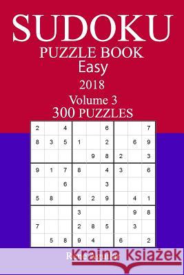 300 Easy Sudoku Puzzle Book - 2018 Rene Aguilar 9781979220187 Createspace Independent Publishing Platform - książka