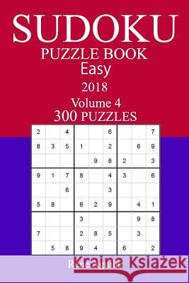 300 Easy Sudoku Puzzle Book - 2018 Rene Aguilar 9781979220194 Createspace Independent Publishing Platform - książka