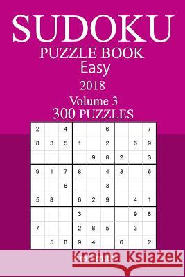 300 Easy Sudoku Puzzle Book - 2018 Jim Smith 9781986297059 Createspace Independent Publishing Platform - książka