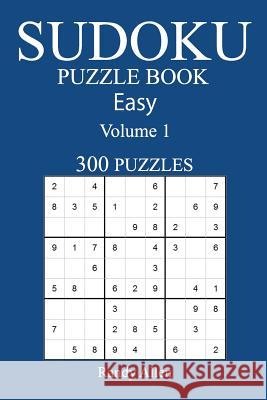 300 Easy Sudoku Puzzle Book: Volume 1 Randy Allen 9781541289062 Createspace Independent Publishing Platform - książka