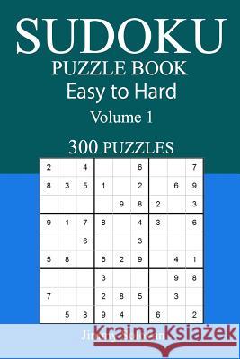 300 Easy to Hard Sudoku Puzzle Book Jimmy Solovan 9781545179161 Createspace Independent Publishing Platform - książka