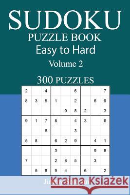 300 Easy to Hard Sudoku Puzzle Book Jimmy Solovan 9781545179178 Createspace Independent Publishing Platform - książka