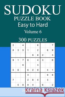 300 Easy to Hard Sudoku Puzzle Book Jimmy Solovan 9781545179215 Createspace Independent Publishing Platform - książka