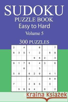 300 Easy to Hard Sudoku Puzzle Book Jimmy Philips 9781545291764 Createspace Independent Publishing Platform - książka