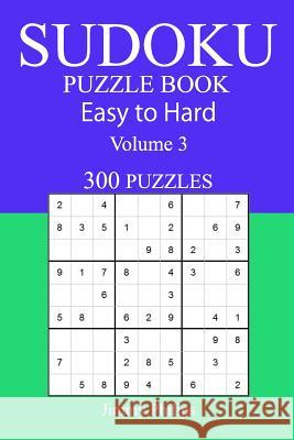 300 Easy to Hard Sudoku Puzzle Book Jimmy Philips 9781545291788 Createspace Independent Publishing Platform - książka