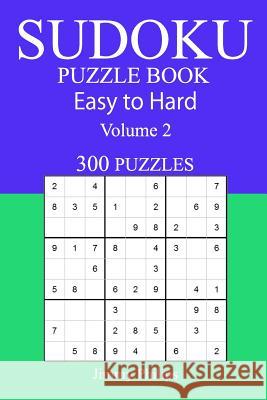 300 Easy to Hard Sudoku Puzzle Book Jimmy Philips 9781545291795 Createspace Independent Publishing Platform - książka