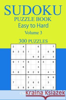 300 Easy to Hard Sudoku Puzzle Book Claire Eisenhower 9781545313596 Createspace Independent Publishing Platform - książka