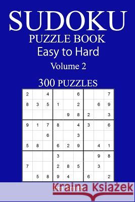 300 Easy to Hard Sudoku Puzzle Book Jim Smith 9781545398173 Createspace Independent Publishing Platform - książka