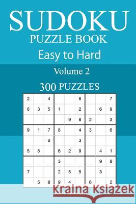 300 Easy to Hard Sudoku Puzzle Book Jim Smith 9781717368003 Createspace Independent Publishing Platform - książka