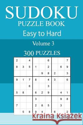 300 Easy to Hard Sudoku Puzzle Book Jim Smith 9781717368010 Createspace Independent Publishing Platform - książka