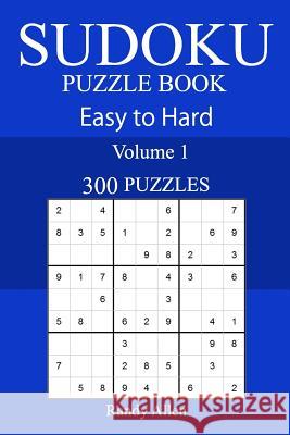 300 Easy to Hard Sudoku Puzzle Book Randy Allen 9781717368041 Createspace Independent Publishing Platform - książka