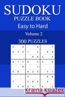 300 Easy to Hard Sudoku Puzzle Book Randy Allen 9781717368058 Createspace Independent Publishing Platform - książka