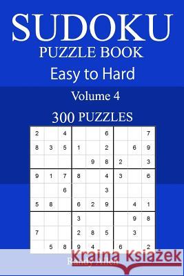 300 Easy to Hard Sudoku Puzzle Book Randy Allen 9781717368065 Createspace Independent Publishing Platform - książka