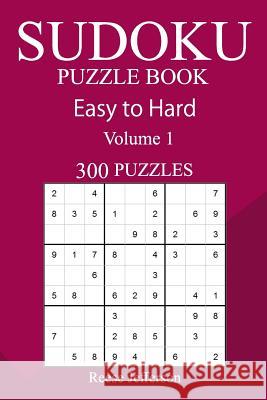 300 Easy to Hard Sudoku Puzzle Book Reese Jefferson 9781717369406 Createspace Independent Publishing Platform - książka