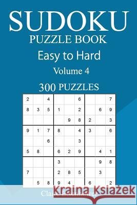 300 Easy to Hard Sudoku Puzzle Book Claire Eisenhower 9781717448002 Createspace Independent Publishing Platform - książka