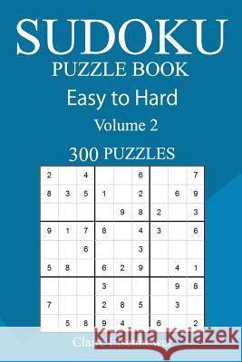 300 Easy to Hard Sudoku Puzzle Book Claire Eisenhower 9781717448132 Createspace Independent Publishing Platform - książka