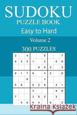 300 Easy to Hard Sudoku Puzzle Book Jim Smith 9781717489852 Createspace Independent Publishing Platform - książka