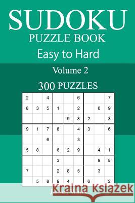 300 Easy to Hard Sudoku Puzzle Book James Watts 9781717588371 Createspace Independent Publishing Platform - książka