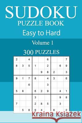 300 Easy to Hard Sudoku Puzzle Book Jim Smith 9781717588456 Createspace Independent Publishing Platform - książka