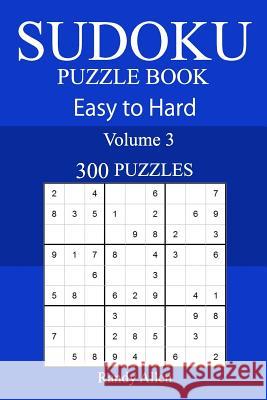 300 Easy to Hard Sudoku Puzzle Book Randy Allen 9781717588524 Createspace Independent Publishing Platform - książka