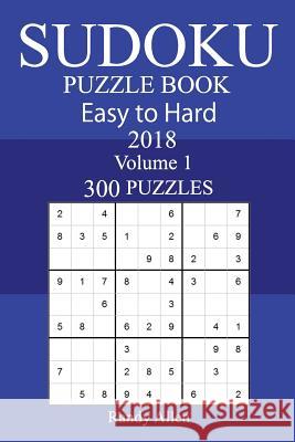 300 Easy to Hard Sudoku Puzzle Book 2018 Randy Allen 9781986922654 Createspace Independent Publishing Platform - książka