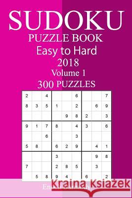 300 Easy to Hard Sudoku Puzzle Book 2018 Enoch Darmody 9781986924726 Createspace Independent Publishing Platform - książka