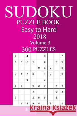 300 Easy to Hard Sudoku Puzzle Book 2018 Jimmy Solovan 9781986924795 Createspace Independent Publishing Platform - książka