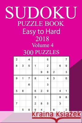 300 Easy to Hard Sudoku Puzzle Book 2018 Joan Cox 9781986955409 Createspace Independent Publishing Platform - książka