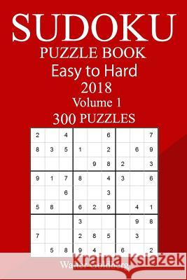 300 Easy to Hard Sudoku Puzzle Book 2018 Walter Goldberg 9781986955485 Createspace Independent Publishing Platform - książka