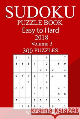 300 Easy to Hard Sudoku Puzzle Book 2018 Walter Goldberg 9781986955492 Createspace Independent Publishing Platform - książka