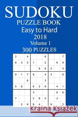 300 Easy to Hard Sudoku Puzzle Book 2018 Lisa Clinton 9781987423891 Createspace Independent Publishing Platform - książka