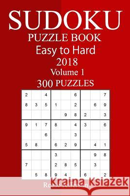 300 Easy to Hard Sudoku Puzzle Book 2018 Reese Jefferson 9781987424041 Createspace Independent Publishing Platform - książka