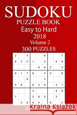 300 Easy to Hard Sudoku Puzzle Book 2018 Reese Jefferson 9781987424058 Createspace Independent Publishing Platform - książka