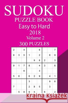 300 Easy to Hard Sudoku Puzzle Book 2018 Joan Cox 9781987470819 Createspace Independent Publishing Platform - książka
