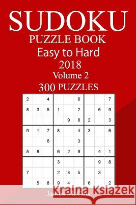 300 Easy to Hard Sudoku Puzzle Book 2018 James McCaw 9781987470963 Createspace Independent Publishing Platform - książka