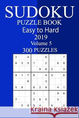 300 Easy to Hard Sudoku Puzzle Book 2019 Lisa Clinton 9781725005235 Createspace Independent Publishing Platform - książka