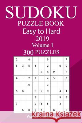 300 Easy to Hard Sudoku Puzzle Book 2019 Walter Goldberg 9781725062719 Createspace Independent Publishing Platform - książka