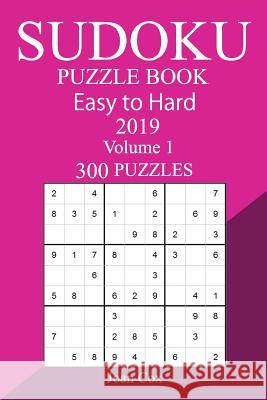 300 Easy to Hard Sudoku Puzzle Book 2019 Joan Cox 9781725772243 Createspace Independent Publishing Platform - książka