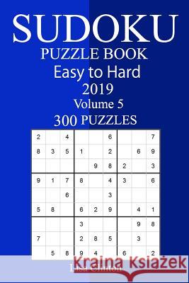 300 Easy to Hard Sudoku Puzzle Book 2019 Lisa Clinton 9781725890220 Createspace Independent Publishing Platform - książka